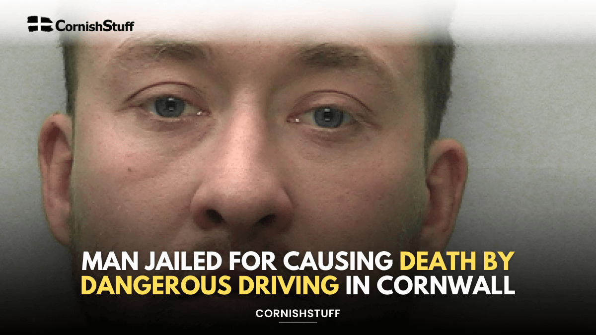 Man Jailed for Causing Death by Dangerous Driving in Cornwall ...