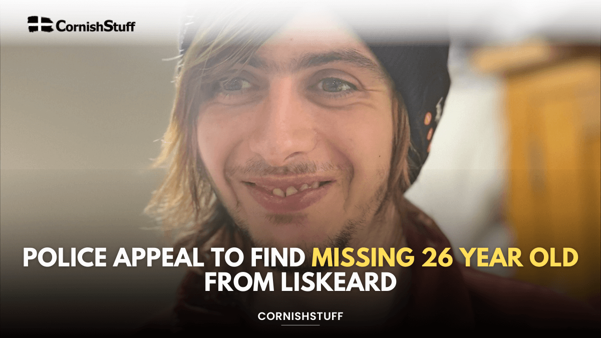 Police Appeal to Find Missing 26 Year Old From Liskeard - CornishStuff