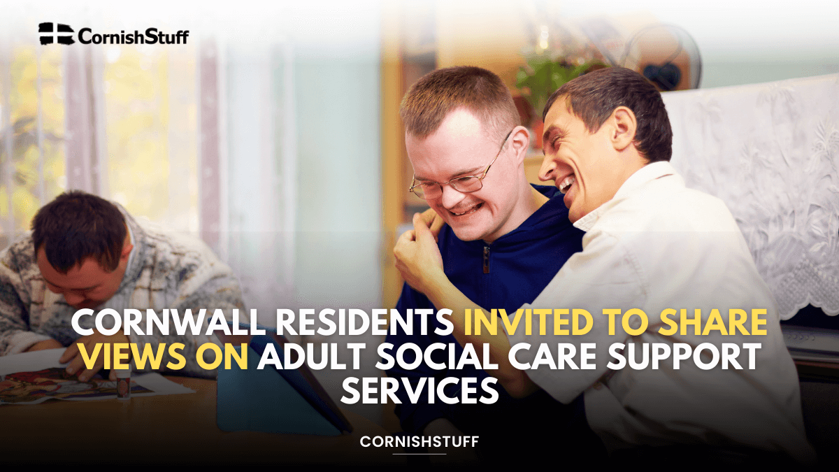 Cornwall Residents Invited to Share Views on Adult Social Care Support ...