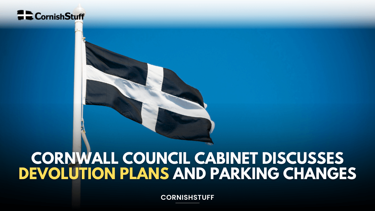 Cornwall Council Cabinet Discusses Devolution Plans and Parking Changes ...