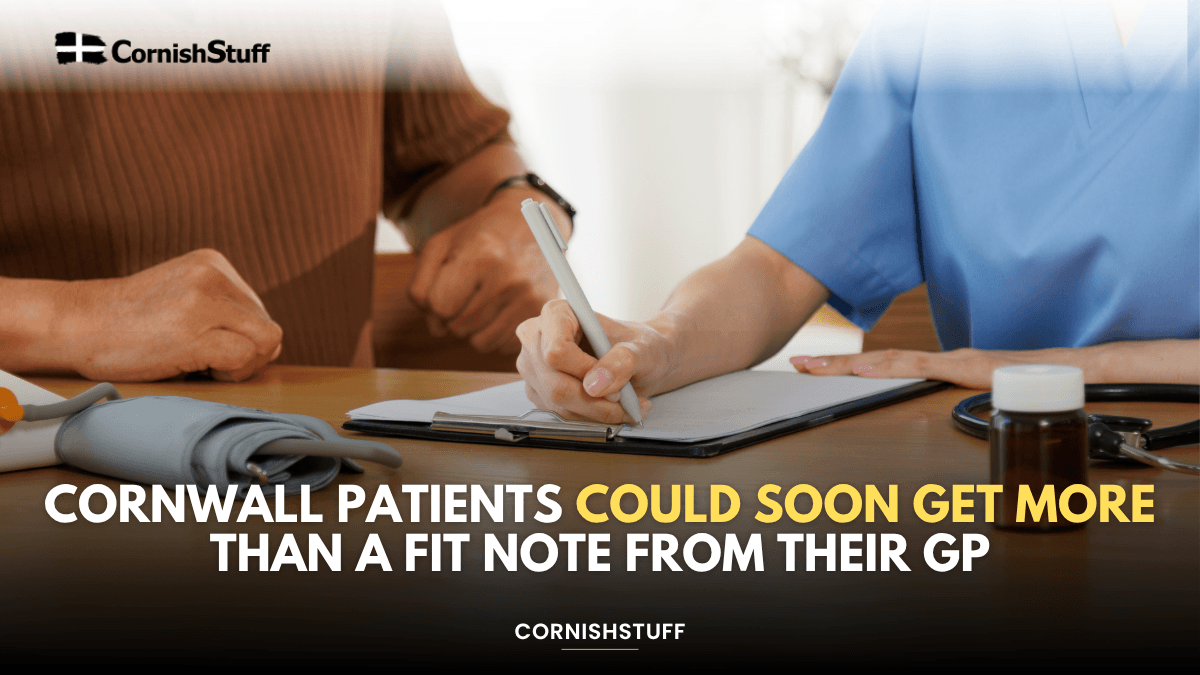 Cornwall Patients Could Soon Get More Than a Fit Note From Their GP ...