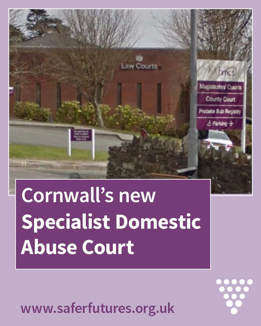 Safer Futures graphic reading Cornwall's new Specialist Domestic Abuse Court, with a photo of a Law Courts building