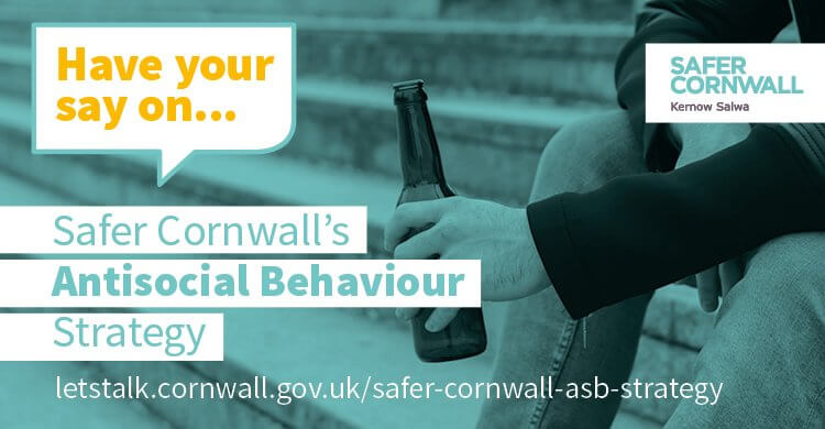 Have your say on Safer Cornwall's Antisocial Behaviour Strategy
